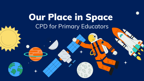 A blue background covered in graphics of satellites, stars, planets, rockets and astronauts. Above these are the words Our Place In Space CPD for Primary Educators